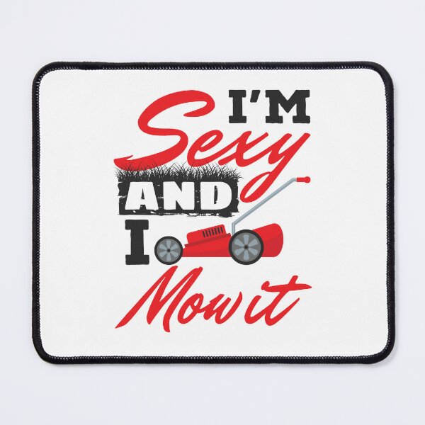 Item preview, I'm Sexy and I Mow It Funny Lawn Care designed and sold by jaygo.