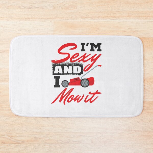 Item preview, I'm Sexy and I Mow It Funny Lawn Care  designed and sold by jaygo.