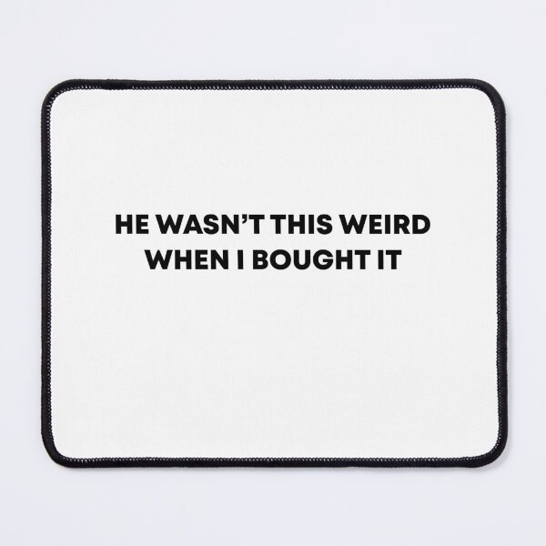 Item preview, He Wasn't This Weird When I Bought It Bumper designed and sold by PixVib.