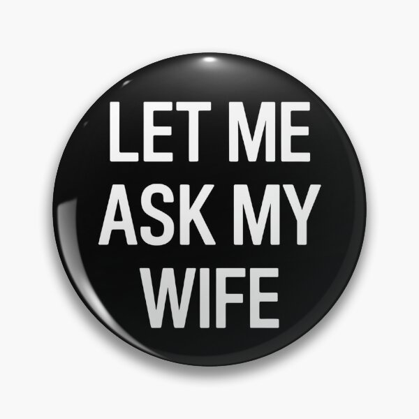 Item preview, Let Me Ask My Wife designed and sold by Wirtuozo.