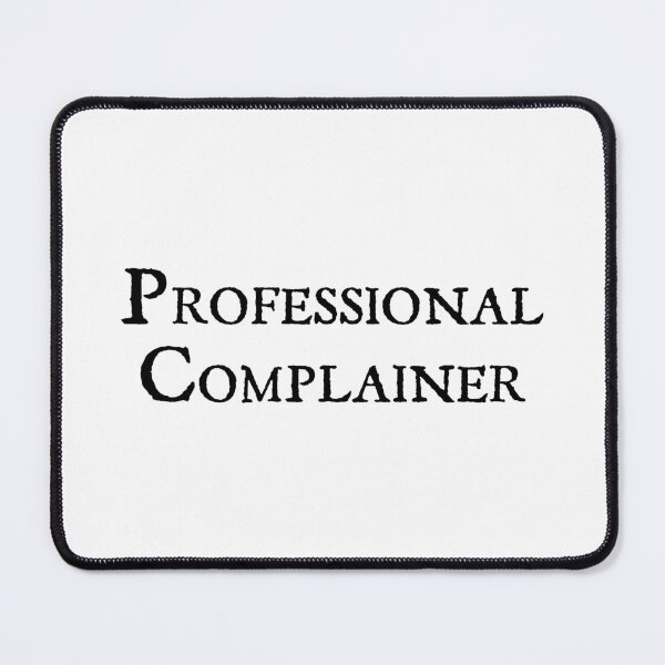 Item preview, Professional Complainer designed and sold by designing01Ar3.
