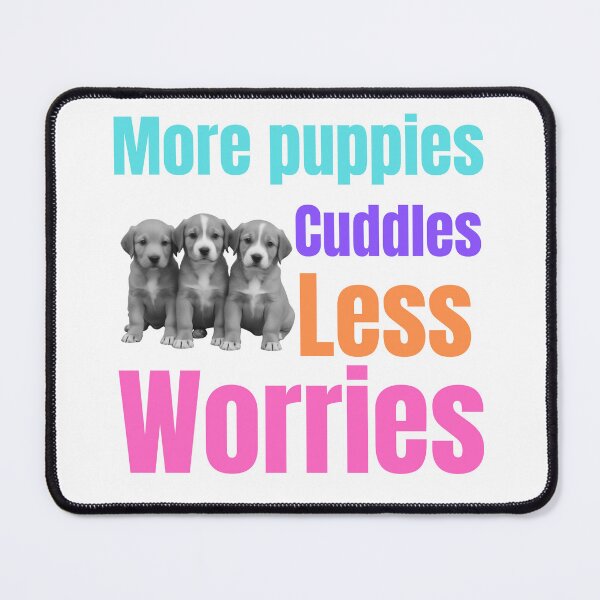 Item preview, More puppies cuddles less worries designed and sold by Pawprintgallary.
