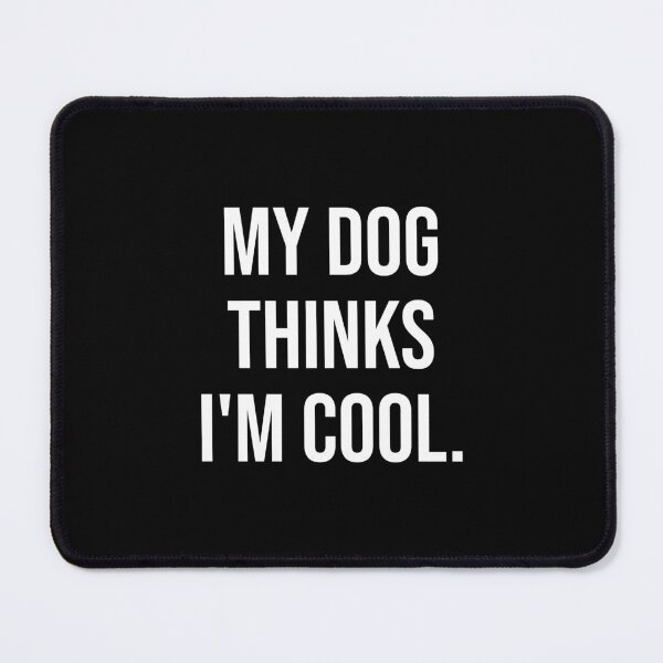 Item preview, Funny Dog Lover Quote My Dog Thinks I'm Cool designed and sold by chantastical.