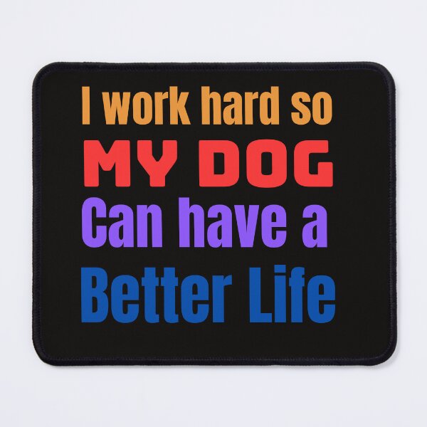 Item preview, I work hard so my dog can have a better life designed and sold by Pawprintgallary.