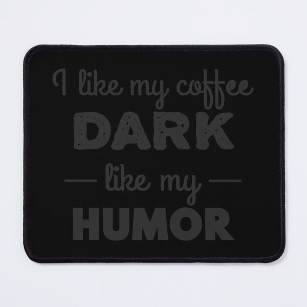 Item preview, I Like My Coffee Dark Like My Humor - No Rectangles, Black Text designed and sold by MoePark.