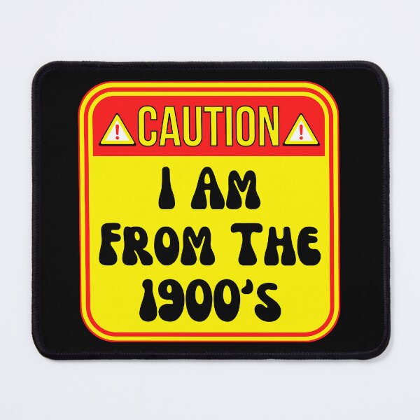 Item preview, CAUTION: I Am From The 1900s - funny warning signs designed and sold by DesignsFromTW-S.