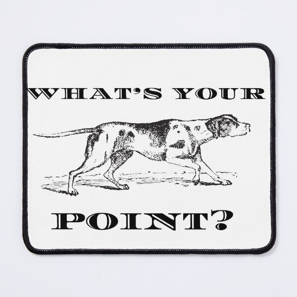 Item preview, Pointer Dog What's Your Point? designed and sold by Mop Dog Designs.