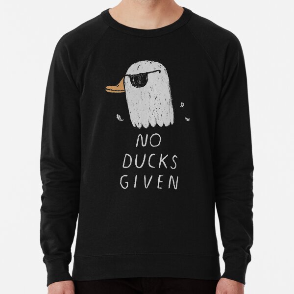 no ducks given Lightweight Sweatshirt