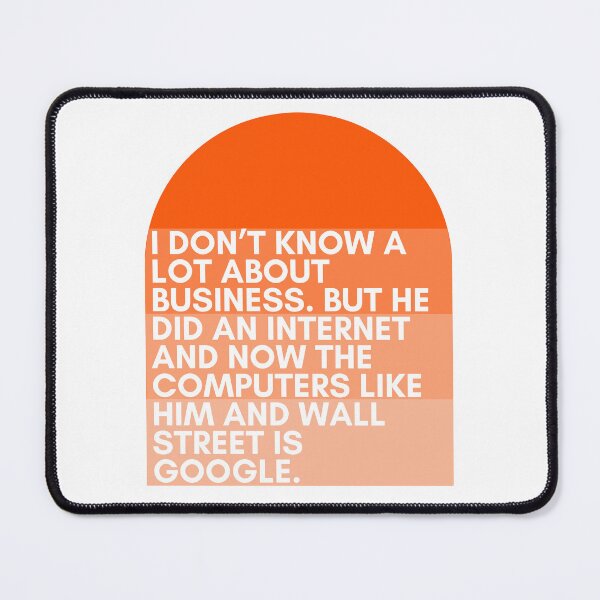 Item preview, I don’t know a lot about business. But he did an Internet and now the computers like him and Wall Street is Google. - Jenna Maroney - 30 Rock designed and sold by TVteesCo.