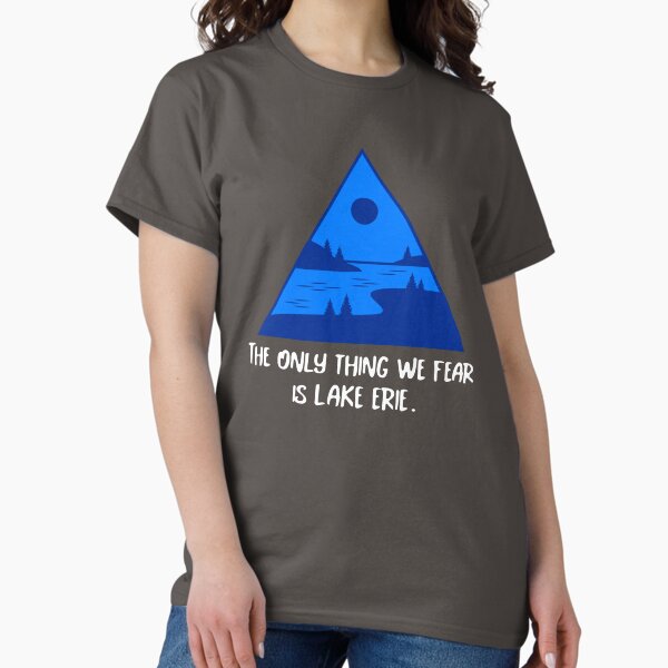 Item preview, The Only Thing We Fear Is Lake Erie. designed and sold by UniversalMerch.