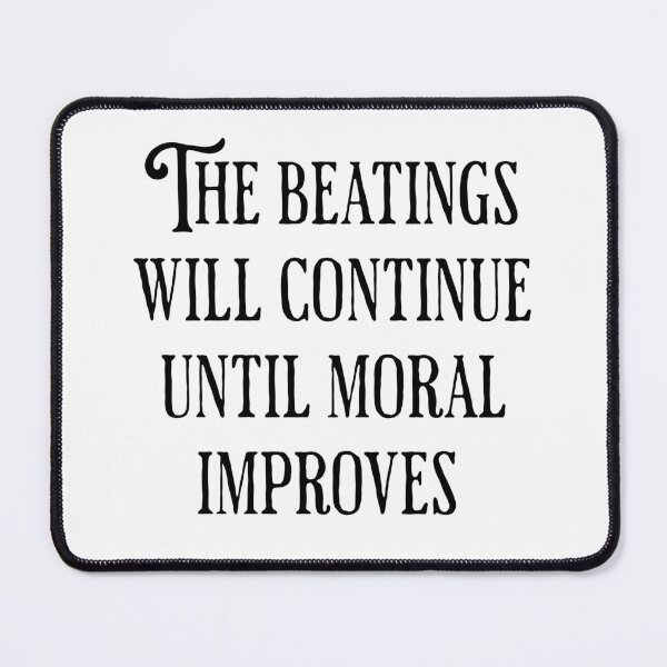 Item preview, The Beatings Will Continue Until Moral Improves  designed and sold by pikeprints.