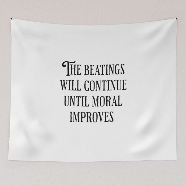 Item preview, The Beatings Will Continue Until Moral Improves  designed and sold by pikeprints.