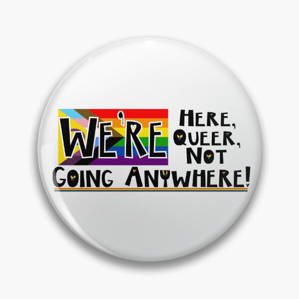 Item preview, Here, Queer, Not Going Anywhere designed and sold by FaitrixDesigns.