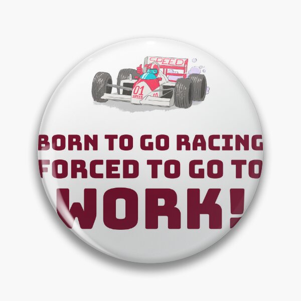 Item preview, Born to go Racing, Forced to go to Work! designed and sold by AstraTees.