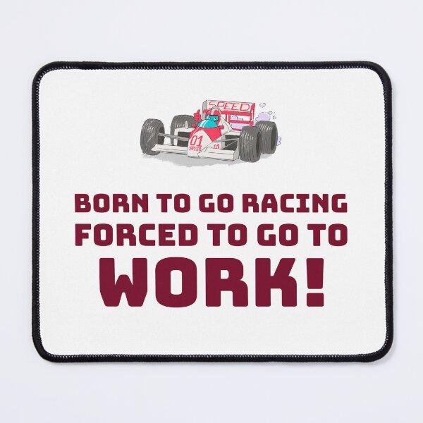 Item preview, Born to go Racing, Forced to go to Work! designed and sold by AstraTees.
