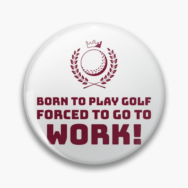 Item preview, Born to play Golf, Forced to go to Work! designed and sold by AstraTees.