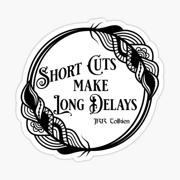 Item preview, Short Cuts Make Long Delays Tolkien Sticker designed and sold by PineSpearPrints.