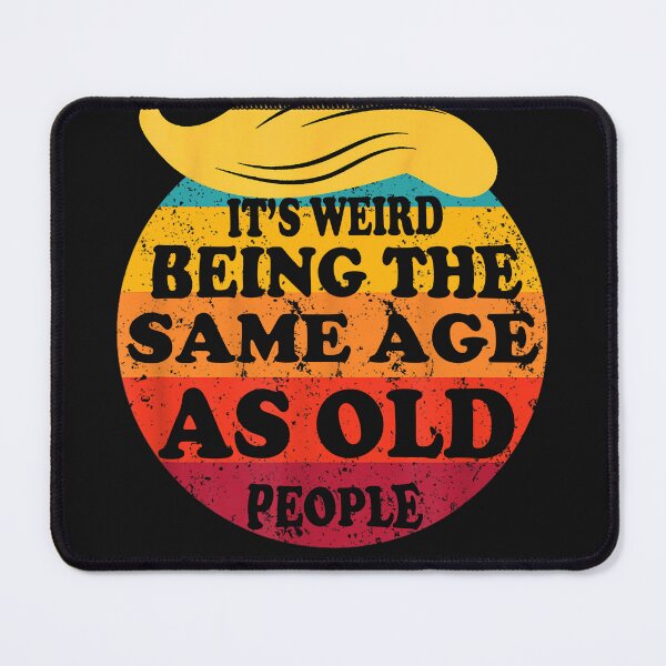 Item preview, Retro It's Weird Being The Same Age As Old People Funny Art President designed and sold by MOHAMED FRASER.