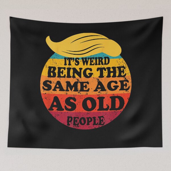 Item preview, Retro It's Weird Being The Same Age As Old People Funny Art President designed and sold by MOHAMED FRASER.
