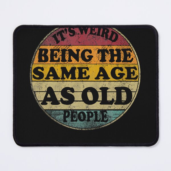 Item preview, Retro Vintage Art It's Weird Being The Same Age As Old People Funny Men designed and sold by MOHAMED FRASER.