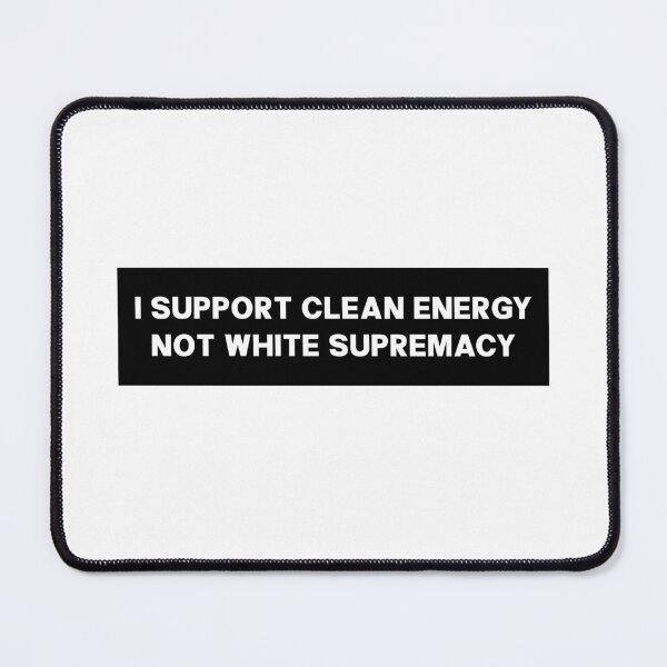 Item preview, I Support Clean Energy Not White Supremacy - Anti Musk designed and sold by PixVib.