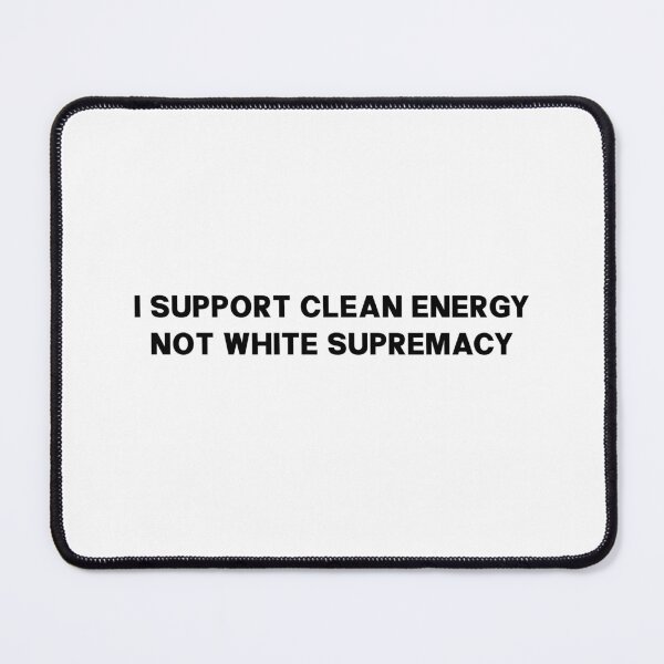 Item preview, I Support Clean Energy Not White Supremacy - Anti Musk designed and sold by PixVib.