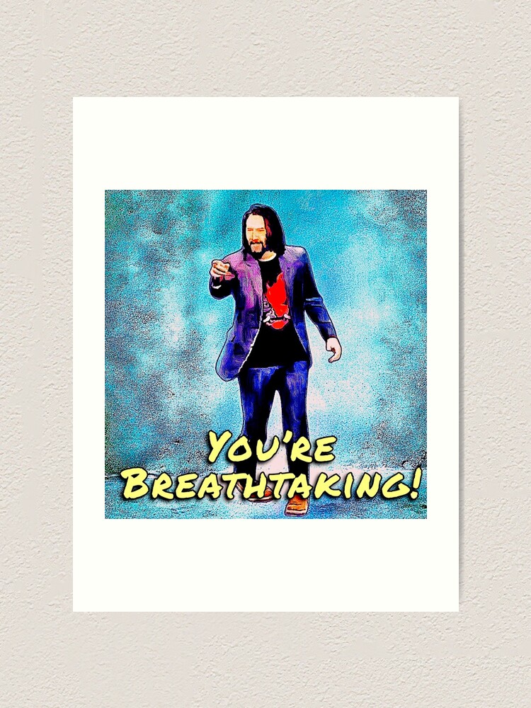 Thumbnail 1 von 3, Kunstdruck, Keanu Reeves: „Du bist atemberaubend!“ designt und verkauft von 1SadBlackSheep.