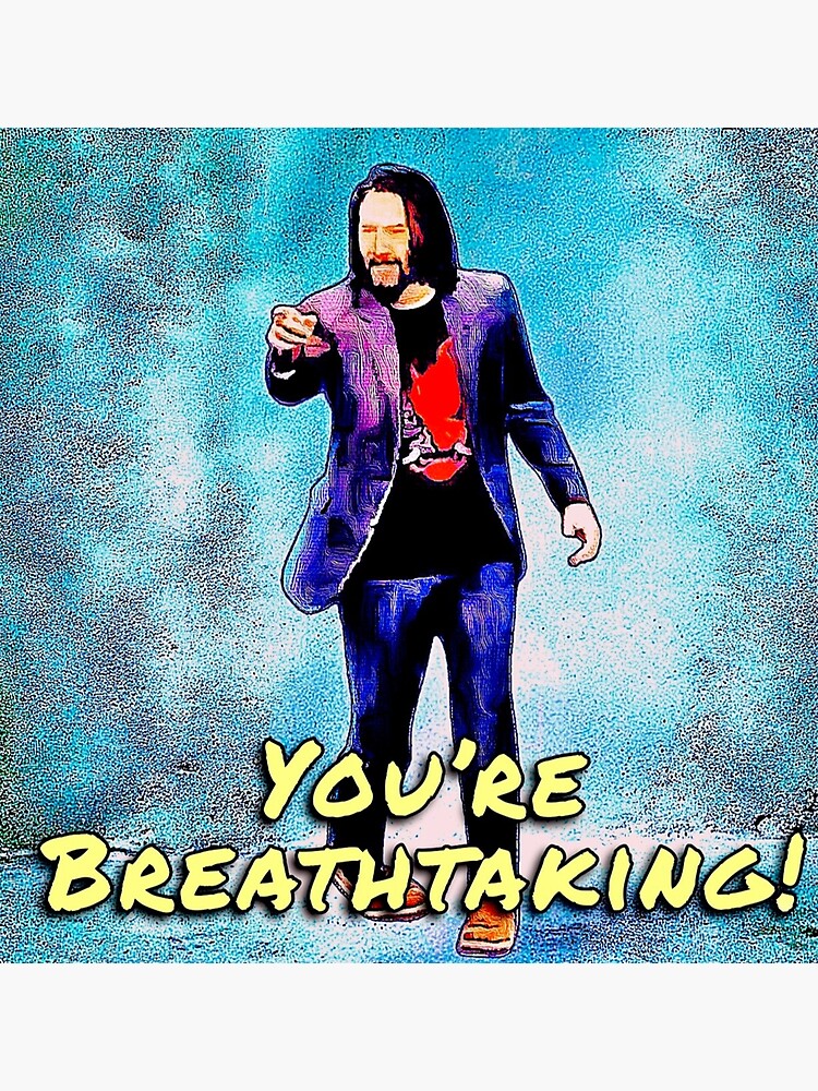 Thumbnail 3 von 3, Poster, Keanu Reeves: „Du bist atemberaubend!“ designt und verkauft von 1SadBlackSheep.