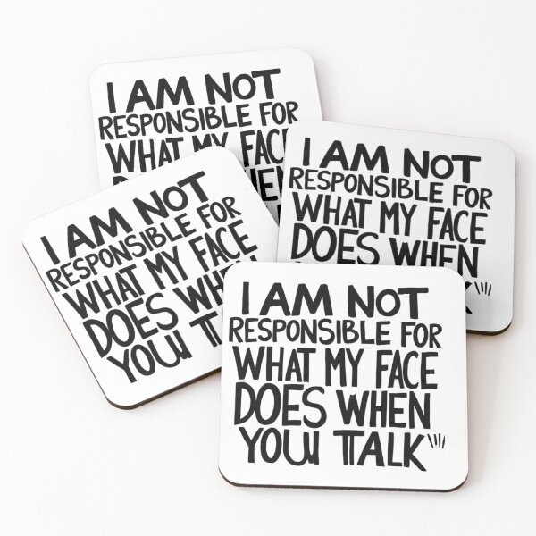 Item preview, I Am Not Responsible for What My Face Does When You Talk - Sarcasm designed and sold by StormArte.