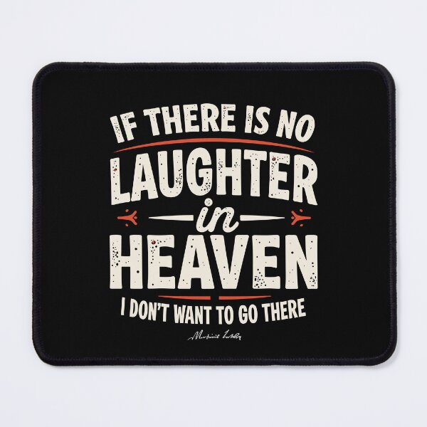 Item preview, If there is no laughter in heaven, I don’t want to go there.  designed and sold by Adelberton.