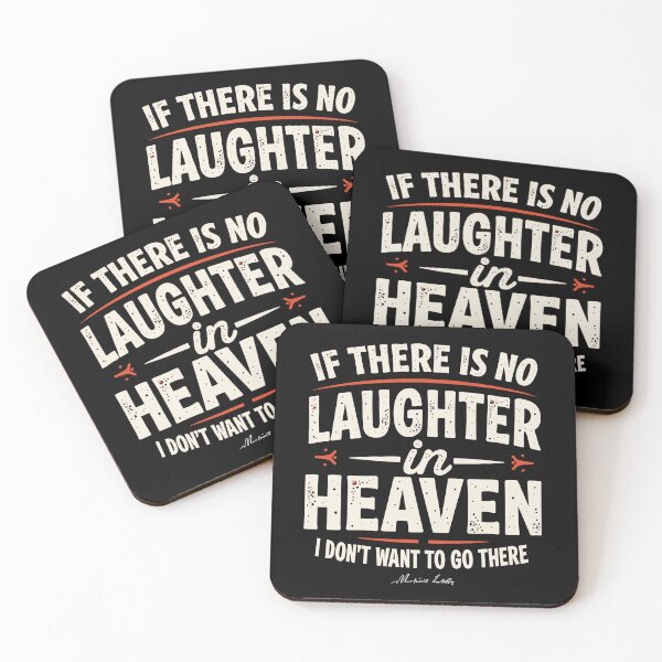 Item preview, If there is no laughter in heaven, I don’t want to go there.  designed and sold by Adelberton.