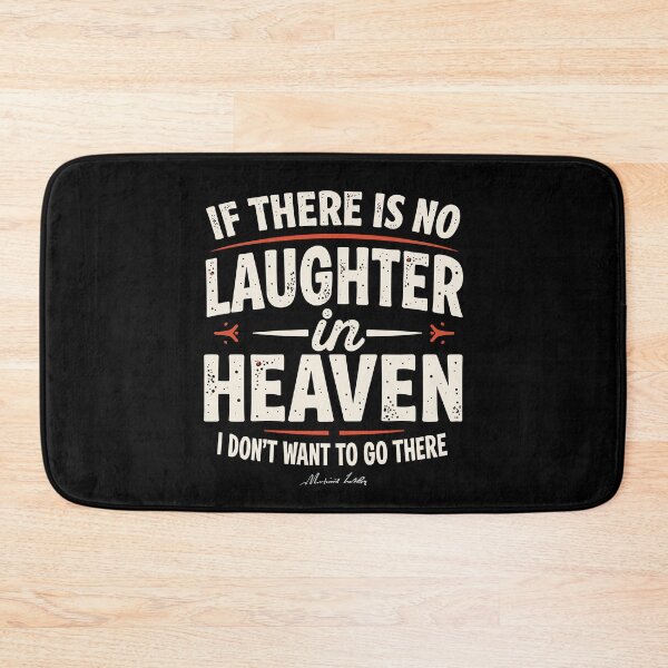 Item preview, If there is no laughter in heaven, I don’t want to go there.  designed and sold by Adelberton.