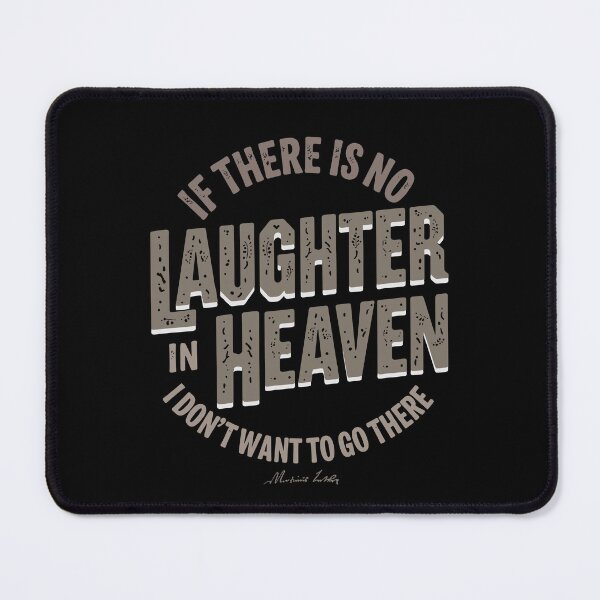 Item preview, If there is no laughter in heaven, I don’t want to go there. designed and sold by Adelberton.