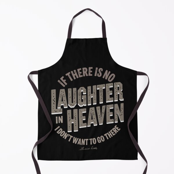 Item preview, If there is no laughter in heaven, I don’t want to go there. designed and sold by Adelberton.