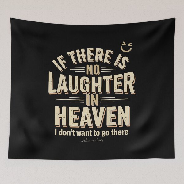 Item preview,  If there is no laughter in heaven, I don’t want to go there. designed and sold by Adelberton.