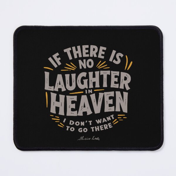 Item preview, If there is no laughter in heaven, I don’t want to go there. designed and sold by Adelberton.