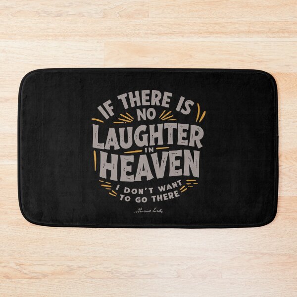 Item preview, If there is no laughter in heaven, I don’t want to go there. designed and sold by Adelberton.