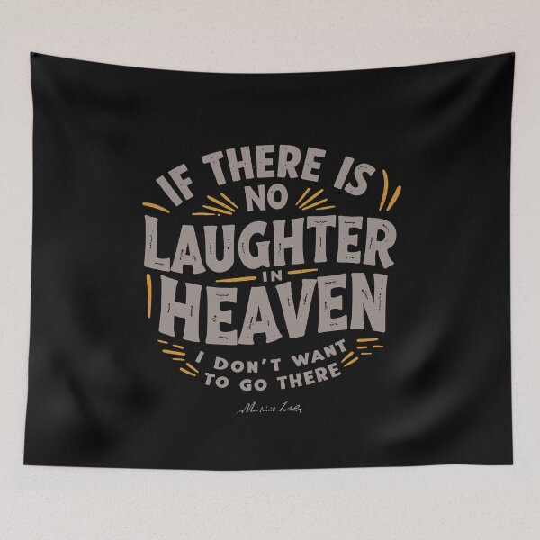 Item preview, If there is no laughter in heaven, I don’t want to go there. designed and sold by Adelberton.