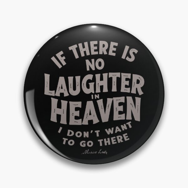 Item preview, If there is no laughter in heaven, I don’t want to go there. designed and sold by Adelberton.