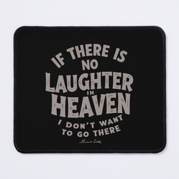 Item preview, If there is no laughter in heaven, I don’t want to go there. designed and sold by Adelberton.