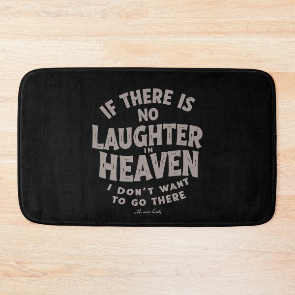 Item preview, If there is no laughter in heaven, I don’t want to go there. designed and sold by Adelberton.