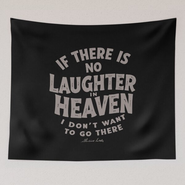 Item preview, If there is no laughter in heaven, I don’t want to go there. designed and sold by Adelberton.
