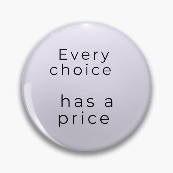 Item preview, Every choice has a price  designed and sold by theartist121.