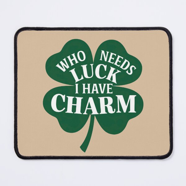 Item preview, Who Needs Luck I Have Charm designed and sold by Myra365Art.