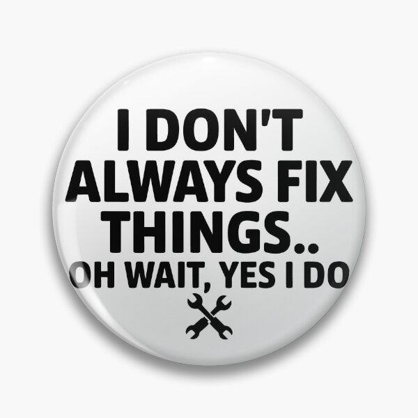 Item preview, I Don't Always Fix Things. Oh Wait, Yes I Do. designed and sold by Angry Swan Designs.