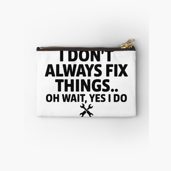 Item preview, I Don't Always Fix Things. Oh Wait, Yes I Do. designed and sold by Angry Swan Designs.