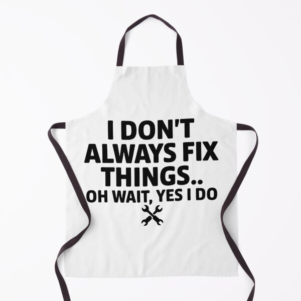 Item preview, I Don't Always Fix Things. Oh Wait, Yes I Do. designed and sold by Angry Swan Designs.