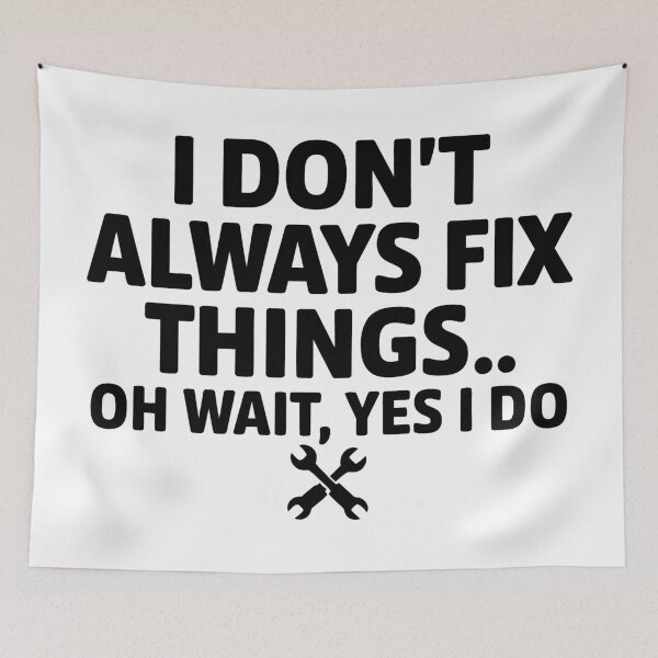 Item preview, I Don't Always Fix Things. Oh Wait, Yes I Do. designed and sold by Angry Swan Designs.