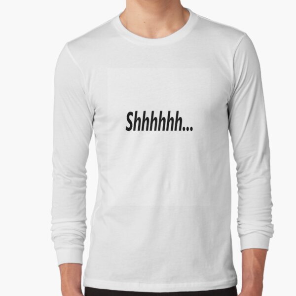 Shhhhhh... Long Sleeve T-Shirt