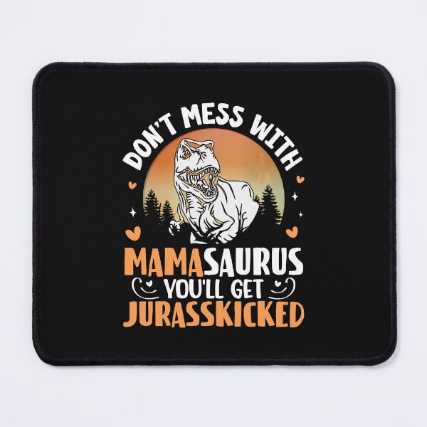Item preview, Don't mess with mamasauras you will get jurasskicked designed and sold by marfanna.
